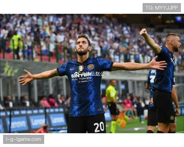 恰尔汗奥卢与巴雷拉默契配合助国米再夺关键胜利